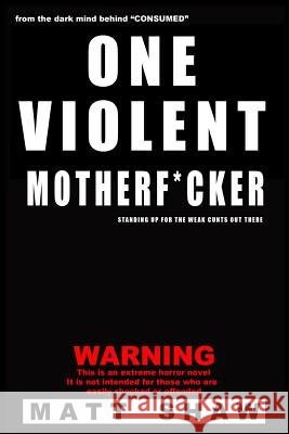 One Violent Motherf*cker Matt Shaw 9781536867503 Createspace Independent Publishing Platform - książka
