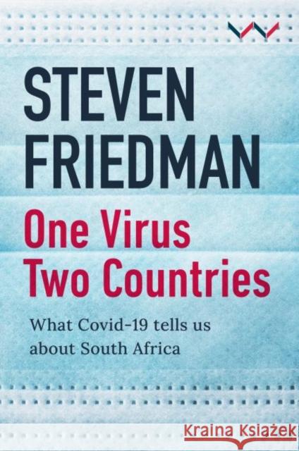 One Virus, Two Countries: What Covid-19 Tells Us about South Africa Friedman, Steven 9781776147434 Wits University Press - książka