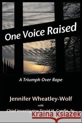 One Voice Raised: A Triumph Over Rape Jennifer A. Wheatley-Wolf Sherry Audette Morrow David H. Cordl 9780615562476 Current Tome Publishing - książka