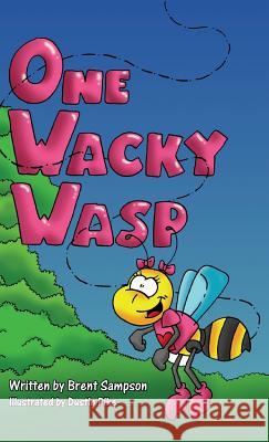 One Wacky Wasp: The Perfect Children's Book for Kids Ages 3-6 Who Are Learning To Read Sampson, Brent 9781432762179 Outskirts Press - książka
