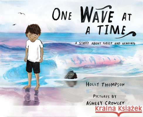 One Wave at a Time: A Story About Grief and Healing Holly Thompson 9780807561126 Albert Whitman & Company - książka