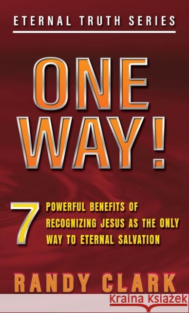One Way!: 7 Powerful Benefits Of Recognizing Jesus As The Only Way To Eternal Salvation Randy Clark 9781732424739 Randy Clark - książka