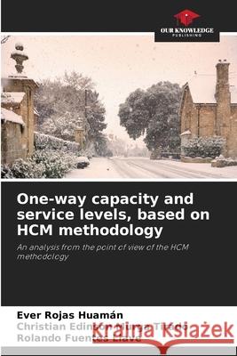 One-way capacity and service levels, based on HCM methodology Rojas Huamán, Ever, Murga Tirado, Christian Edinson, Fuentes Llave, Rolando 9786208843892 Our Knowledge Publishing - książka