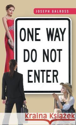 One Way: Do Not Enter Galross, Joseph 9781491721773 iUniverse.com - książka