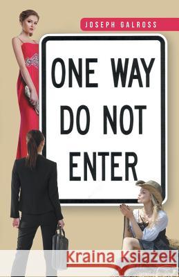 One Way: Do Not Enter Galross, Joseph 9781491721780 iUniverse.com - książka