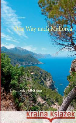 One Way nach Mallorca: Traum oder Albtraum Hübner, Karin 9783746047522 Books on Demand - książka