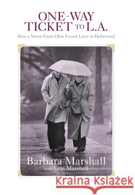 One Way Ticket to L.A.: How A Nurse From Ohio Found Love in Hollywood Barbara Marshall Lori Marshall 9781735499505 Sarah Street Press - książka