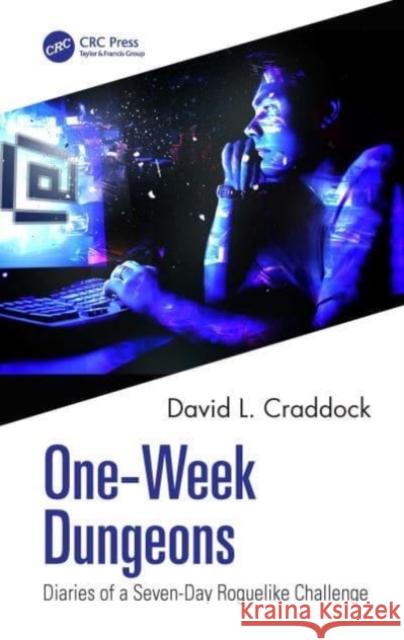 One-Week Dungeons: Diaries of a Seven-Day Roguelike Challenge David L. Craddock 9781032052465 CRC Press - książka