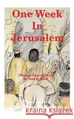 One Week In Jerusalem: The Last Days of Christ As Told by Mark Pablo Enrique Romero 9781366081964 Blurb - książka