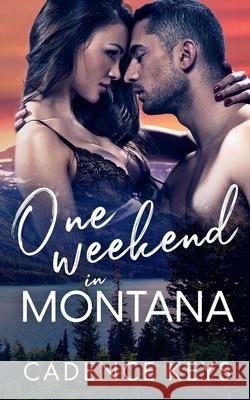 One Weekend in Montana Cadence Keys 9781957300504 Love Locked Press, LLC - książka