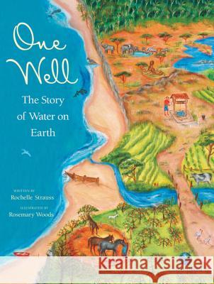 One Well: The Story of Water on Earth Rochelle Strauss Rosemary Woods 9781553379546 Kids Can Press - książka