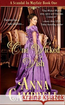 One Wicked Wish: A Scandal in Mayfair Book 1 Anna Campbell   9781925980202 Anna Campbell - książka