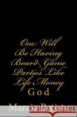 One Will Be Having Board Game Parties Like Life Money: God Marcia Batiste 9781496182685 Createspace - książka