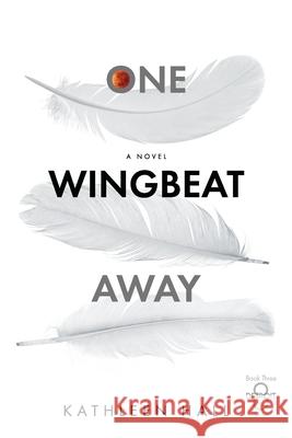 One Wingbeat Away Kathleen Hall 9780990390473 Collaborative Options - książka