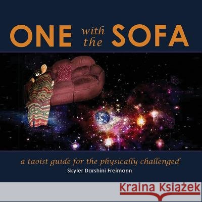 One with the Sofa: A Spiritual Guide for the Physically Challenged Skyler Darshini Freimann 9781432798116 Outskirts Press - książka