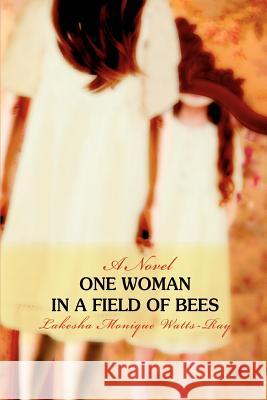 One Woman in a Field of Bees Lakesha Monique Watts-Ray 9780595436903 iUniverse - książka