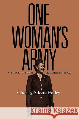 One Woman's Army: A Black Officer Remembers the Wacvolume 12 Earley, Charity Adams 9780890966945 Texas A&M University Press - książka