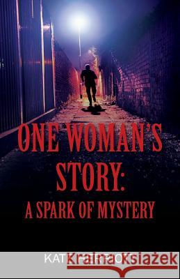 One Woman's Story: A Spark of Mystery Kate Herriott 9781977202246 Outskirts Press - książka