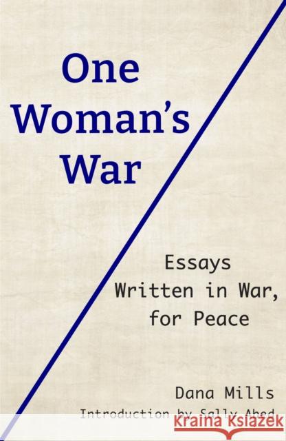 One Woman's War: Essays Written in War, for Peace Dana Mills 9781915434159 Five Leaves Publications - książka