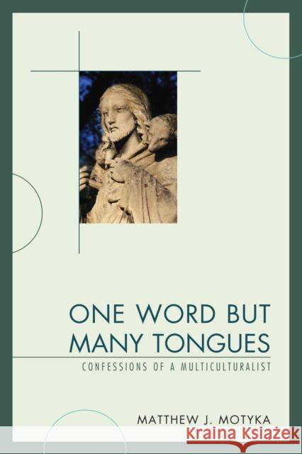 One Word But Many Tongues: Confessions of a Multiculturalist Matthew J. Motyka 9780761868460 Hamilton Books - książka