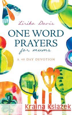 One Word Prayers For Mums: 40 Day Devotion Davis, Lirika 9781916006904 Lirika Davis - książka