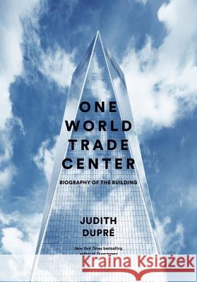 One World Trade Center: Biography of the Building Dupré, Judith 9780316336314 Little Brown and Company - książka