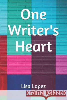 One Writer's Heart Lisa Lopez 9781795599184 Independently Published - książka