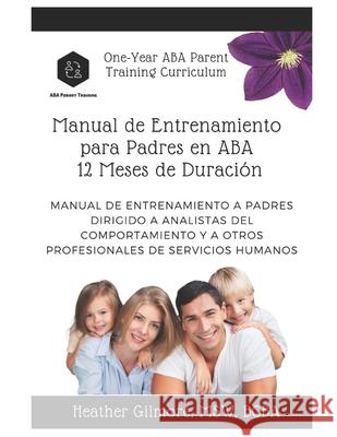 One-Year ABA Parent Training Curriculum (SPANISH VERSION): Parent Training Manual for Behavior Analysts and Other Human Service Professionals Heather Gilmore 9781673552263 Independently Published - książka