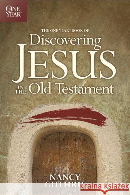 One Year Book of Discovering Jesus in the Old Testament Nancy Guthrie 9781414335902 Tyndale House Publishers - książka