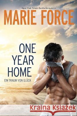 One Year Home - Ein Traum von Glück Force, Marie 9781950654710 HTJB, Inc. Powered by Everafter Romance - książka