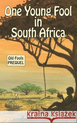 One Young Fool in South Africa Joe Twead, Victoria Twead 9781922476371 Ant Press - książka