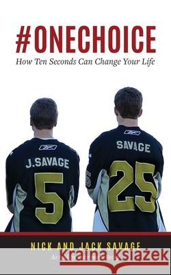 #Onechoice: How Ten Seconds Can Change Your Life Nick Savage Jack Savage Becky Savage 9781952491306 O'Leary Publishing - książka