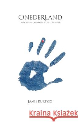 Onederland: My Childhood with Type 1 Diabetes Jamie Kurtzig 9781733181914 Jamie Kurtzig - książka