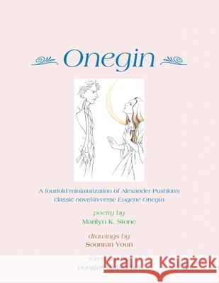 Onegin: A Fourfold Miniaturization of Alexander Pushkin's Classic Novel-In-Verse Eugene Onegin Marilyn K Stone, Soonran Youn, Douglas Hofstadter 9781728331423 Authorhouse - książka