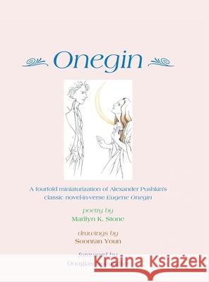 Onegin: A Fourfold Miniaturization of Alexander Pushkin's Classic Novel-In-Verse Eugene Onegin Marilyn K Stone, Soonran Youn, Douglas Hofstadter 9781728331447 Authorhouse - książka