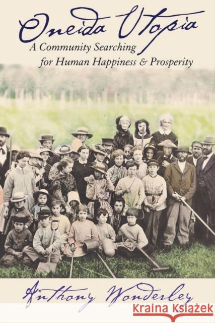 Oneida Utopia: A Community Searching for Human Happiness and Prosperity Anthony Wonderley 9781501702709 Cornell University Press - książka