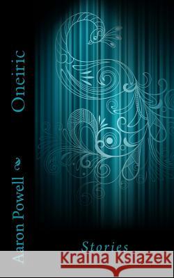 Oneiric: Stories Aaron B. Powell 9781493609659 Createspace - książka