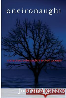 oneironaught: collected/selected/rejected poems Drucker, Jon 9781519217806 Createspace Independent Publishing Platform - książka
