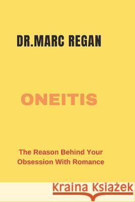 Oneitis: The reason behind your obsession with romance Dr Marc Regan   9798359535618 Independently Published - książka