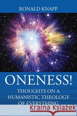 ONENESS! Thoughts On a Humanistic Theology of Everything Ronald Knapp 9781977219534 Outskirts Press - książka