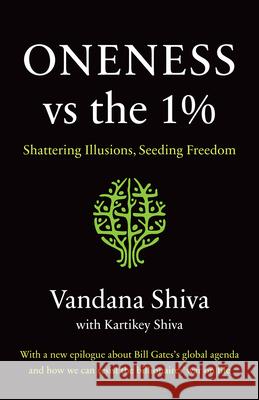 Oneness vs. the 1%: Shattering Illusions, Seeding Freedom Vandana Shiva Kartikey Shiva 9781645020394 Chelsea Green Publishing Company - książka