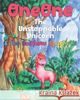 OneOne The Unstoppable Unicorn: & The Rainbow Spaghetti E E Bertram 9780648585527 Conscious Fiction - książka