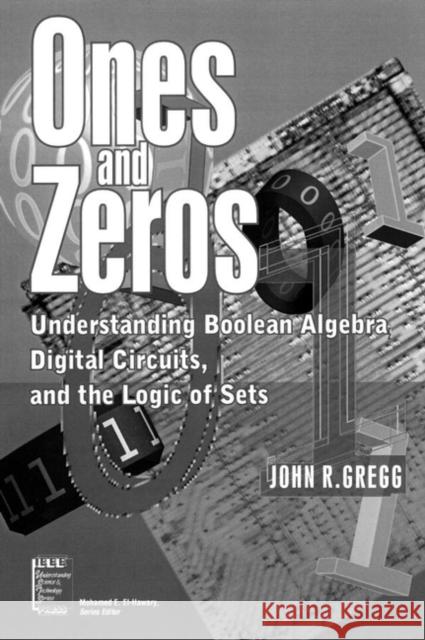 Ones and Zeros: Understanding Boolean Algebra, Digital Circuits, and the Logic of Sets Gregg, John R. 9780780334267 IEEE Computer Society Press - książka