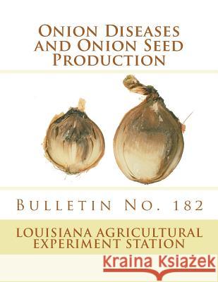 Onion Diseases and Onion Seed Production: Bulletin No. 182 Louisiana Agricultural Experiment Statio C. W. Edgerton Roger Chambers 9781987683769 Createspace Independent Publishing Platform - książka