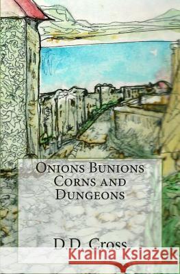 Onions Bunions Corns and Dungeons D. D. Cross 9780615798011 Mma Publishing Group International - książka