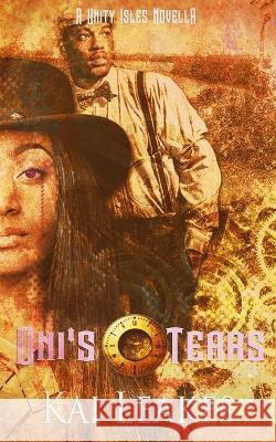 Oni\'s Tears: A Steamfunk Adventure Kai Leakes 9781797921488 Independently Published - książka