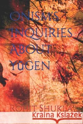 Onism's Inquiries About Yūgen Rohit Shukla 9798356357534 Independently Published - książka