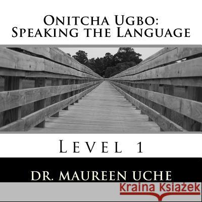 Onitcha Ugbo: Speaking the Language: Level 1 Dr Maureen Uche 9781475062274 Createspace - książka