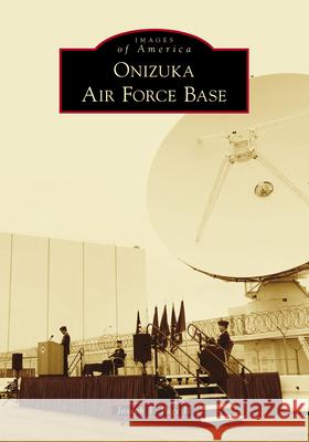 Onizuka Air Force Base Joseph T. Pag 9781467104067 Arcadia Publishing (SC) - książka