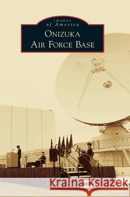 Onizuka Air Force Base Joseph T. Pag 9781540241221 Arcadia Publishing Library Editions - książka